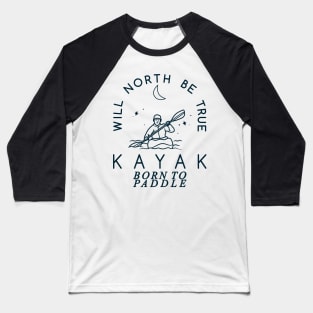 Will North Be True, KAYAK, Born to Paddle Baseball T-Shirt
